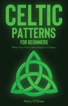 Celtic Patterns for Beginners: Make Your First Celtic Design in 7 Steps - Abby O'shea - Imagine 1