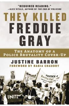 They Killed Freddie Gray: The Anatomy of a Police Brutality Cover-Up - Justine Barron