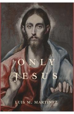 Only Jesus - Luis M. Martínez
