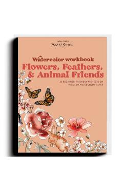Watercolor Workbook: Flowers, Feathers, and Animal Friends: 25 Beginner-Friendly Projects on Premium Watercolor Paper - Sarah Simon