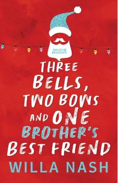 Three Bells, Two Bows and One Brother's Best Friend - Willa Nash
