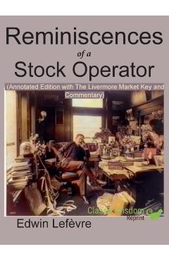 Reminiscences of a Stock Operator (Annotated Edition): with the Livermore Market Key and Commentary Included