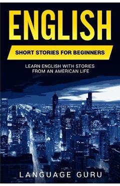 English Short Stories for Beginners: Learn English With Stories From an American Life - Language Guru
