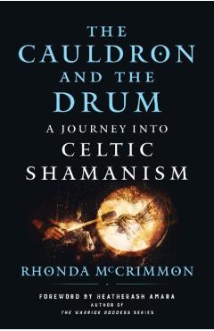 The Cauldron and the Drum: A Journey Into Celtic Shamanism - Rhonda Mccrimmon