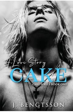 Cake: A Love Story - J. Bengtsson