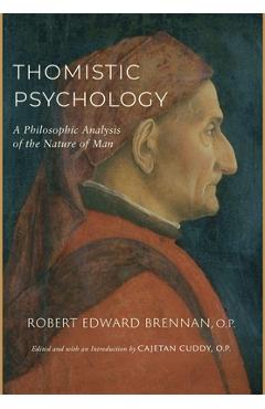 Thomistic Psychology: A Philosophic Analysis of the Nature of Man - Robert Edward Brennan