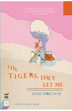 The Tigers, They Let Me - Anis Mojgani
