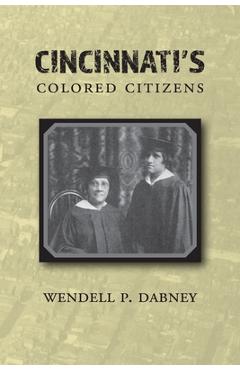 Cincinnati's Colored Citizens - Wendell Phillips Dabney