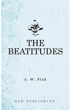 The Beatitudes - Arthur W. Pink