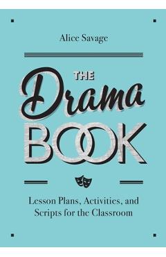 The Drama Book: Lesson Plans, Activities, and Scripts for English-Language Learners - Alice Savage