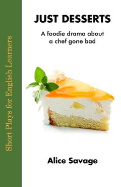 Just Desserts: A foodie drama about a chef gone bad - Alice Savage