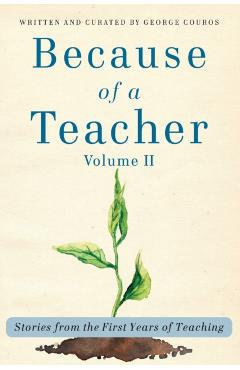 Because of a Teacher, vol. II: Stories from the First Years of Teaching - George Couros