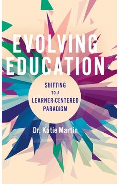 Evolving Education: Shifting to a Learner-Centered Paradigm - Katie Martin