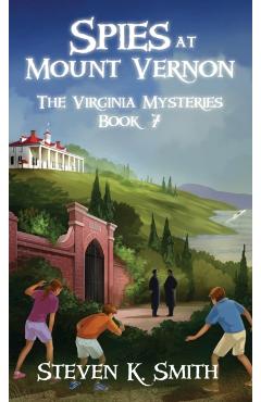 Spies at Mount Vernon: The Virginia Mysteries Book 7 - Steven K. Smith