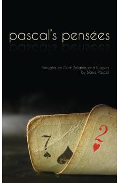 Pensees: Pascal's Thoughts on God, Religion, and Wagers - Blaise Pascal