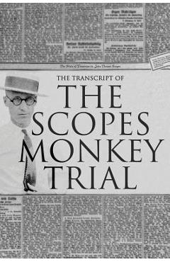 The Transcript of the Scopes Monkey Trial: Complete and Unabridged - William Jennings Bryan