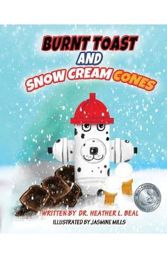 Burnt Toast and Snow Cream Cones: A Fire Drill Success Story for Children - Heather L. Beal