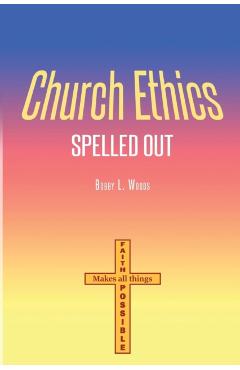 Church Ethics Spelled Out: Revised Edition - Bobby L. Woods