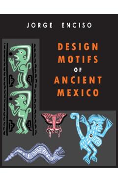 Design Motifs of Ancient Mexico: For Tattoo Artists and Graphic Desigers: For Tatoo Artists and Graphic Desigers - Jorge Enciso