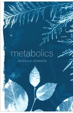 Metabolics: Poems - Jessica E. Johnson