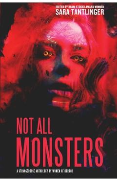 Not All Monsters: A Strangehouse Anthology by Women of Horror - Sara Tantlinger