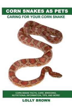 Corn Snakes as Pets: Corn Snake facts, care, breeding, nutritional ...