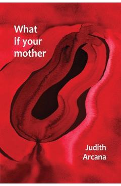 What if your mother - Judith Arcana