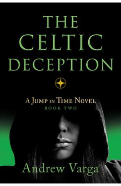 The Celtic Deception: A Jump in Time Novel, Book 2 - Andrew Varga