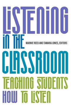 Listening in the Classroom: Teaching Students How to Listen - Marnie Reed
