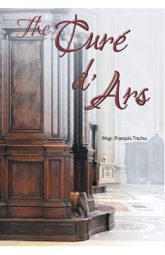 The Cur� d'Ars - Msgr Fran�ois Trochu