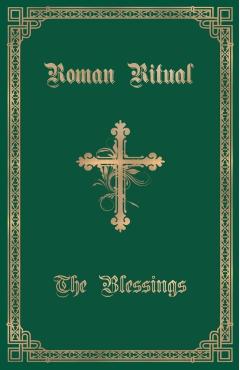 The Roman Ritual: Volume III: The Blessings - Philip T. Weller