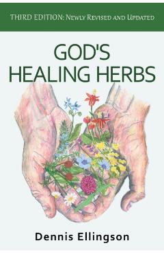 God's Healing Herbs: Third Edition: Newly Revised and Updated - Dennis Ellingson