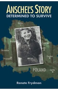 Anschel\'s Story: Determined to Survive - Renate Frydman