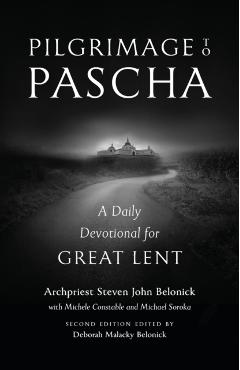 Pilgrimage to Pascha: A Daily Devotional for Great Lent - Steven John Belonick