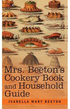 Mrs. Beeton\'s Cookery Book and Household Guide - Isabella Mary Beeton