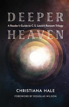 Deeper Heaven: A Reader\'s Guide to C. S. Lewis\'s Ransom Trilogy - Christiana Hale