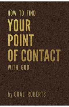 How to Find Your Point of Contact with God - Oral Roberts