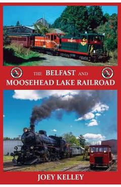 The Belfast and Moosehead Lake Railroad - Joey Kelley
