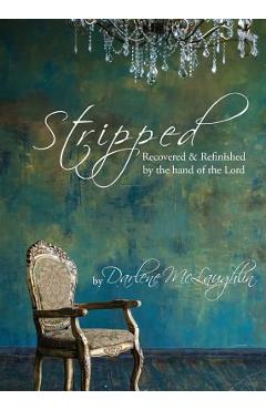 Stripped: Recovered and Refinished by the Hand of the Lord - Darlene Mclaughlin