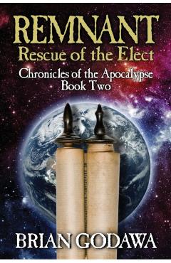 Remnant: Rescue of the Elect - Brian Godawa