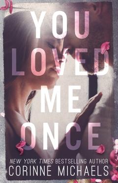 You Loved Me Once - Corinne Michaels