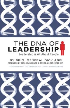 The dna of leadership: leadership is all about people - dick abel