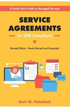Service Agreements for SMB Consultants - Revised Edition: A Quick-Start Guide to Managed Services - Karl Palachuk