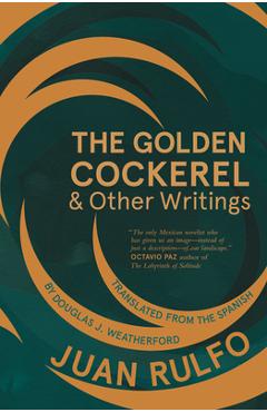The Golden Cockerel & Other Writings - Juan Rulfo