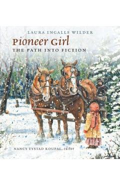 Pioneer Girl: The Path Into Fiction - Laura Ingalls Wilder