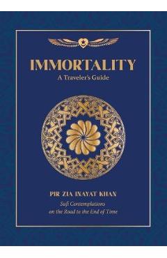 Immortality: A Traveler\'s Guide - Pir Zia Inayat Khan