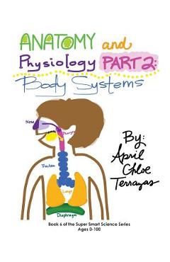 Anatomy & Physiology Part 2: Body Systems - April Chloe Terrazas