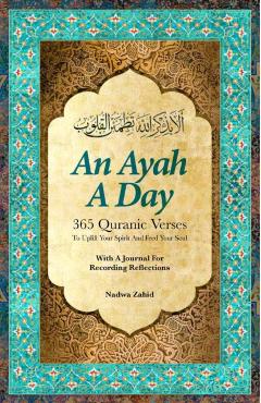 An Ayah a Day: 365 Quranic Verses to Uplift Your Spirit and Feed Your Soul - Nadwa Zahid
