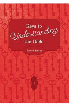 Keys To Understanding The Bible: How To Study The Bible - Jarrod Jacobs