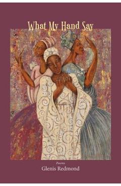 What My Hand Say - Glenis Redmond